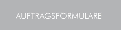 Download-Link für Auftragsformulare – grauer Button mit weißem Schriftzug AUFTRAGSFORMULARE